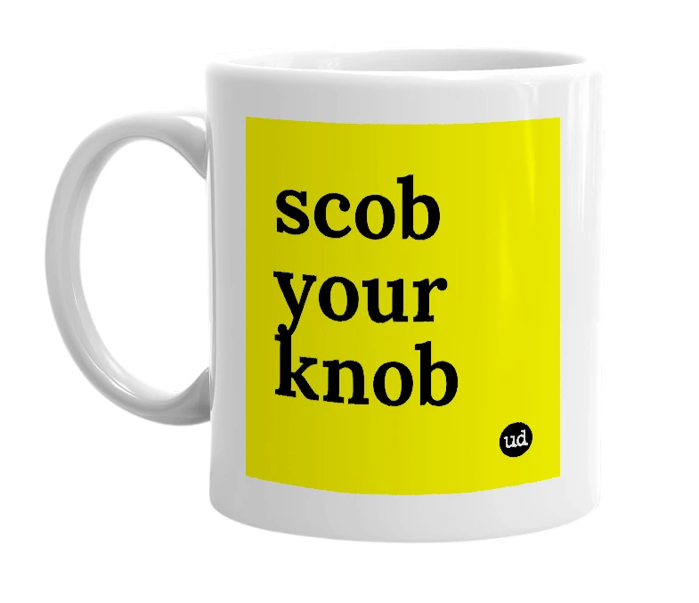 White mug with 'scob your knob' in bold black letters