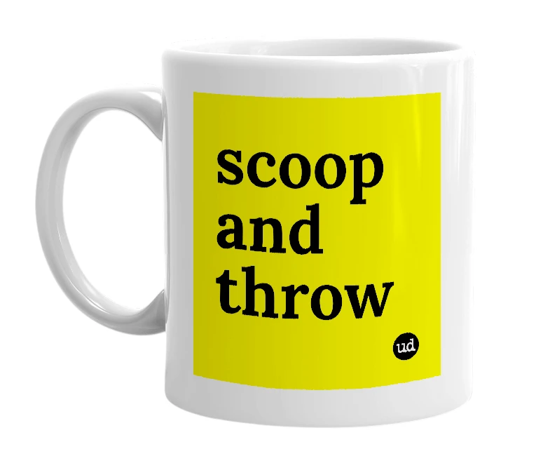 White mug with 'scoop and throw' in bold black letters