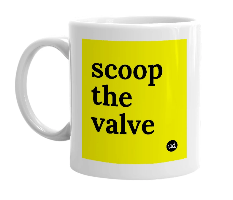 White mug with 'scoop the valve' in bold black letters