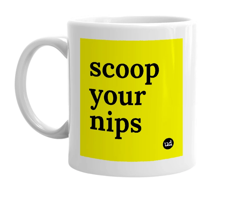 White mug with 'scoop your nips' in bold black letters
