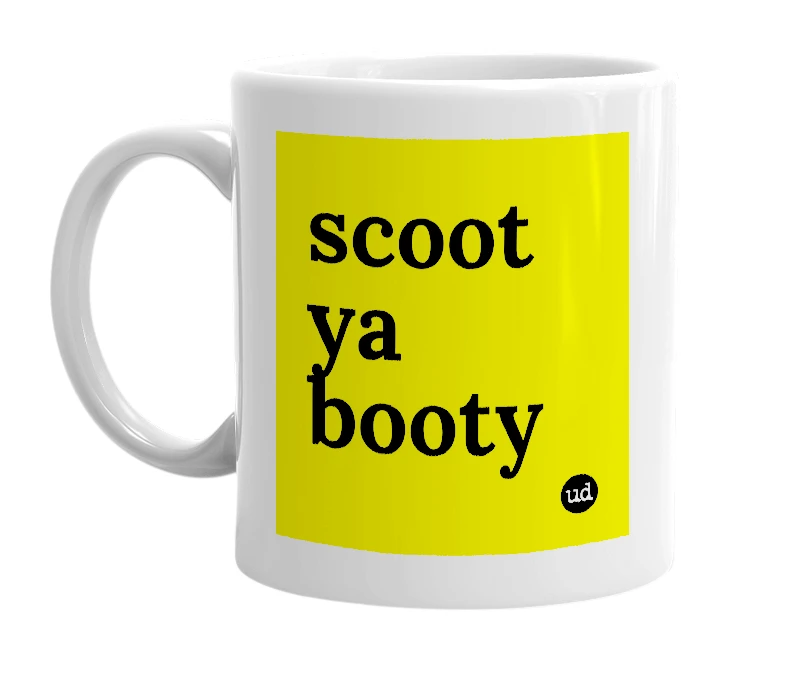 White mug with 'scoot ya booty' in bold black letters
