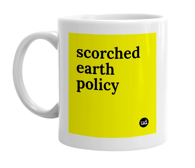 White mug with 'scorched earth policy' in bold black letters