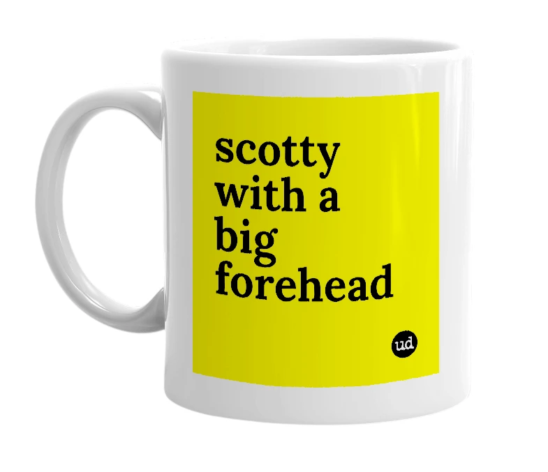 White mug with 'scotty with a big forehead' in bold black letters