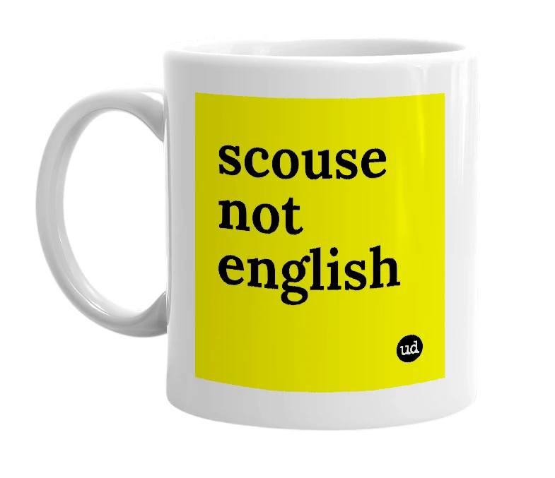 White mug with 'scouse not english' in bold black letters