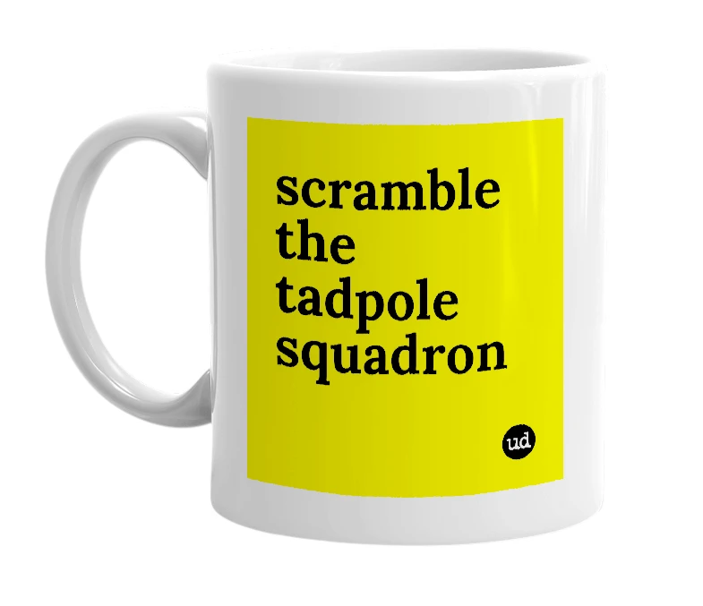 White mug with 'scramble the tadpole squadron' in bold black letters