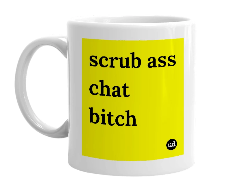 White mug with 'scrub ass chat bitch' in bold black letters