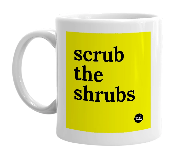 White mug with 'scrub the shrubs' in bold black letters