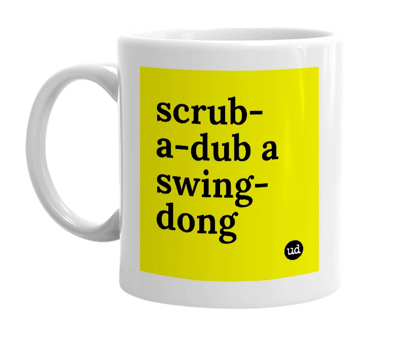 White mug with 'scrub-a-dub a swing-dong' in bold black letters