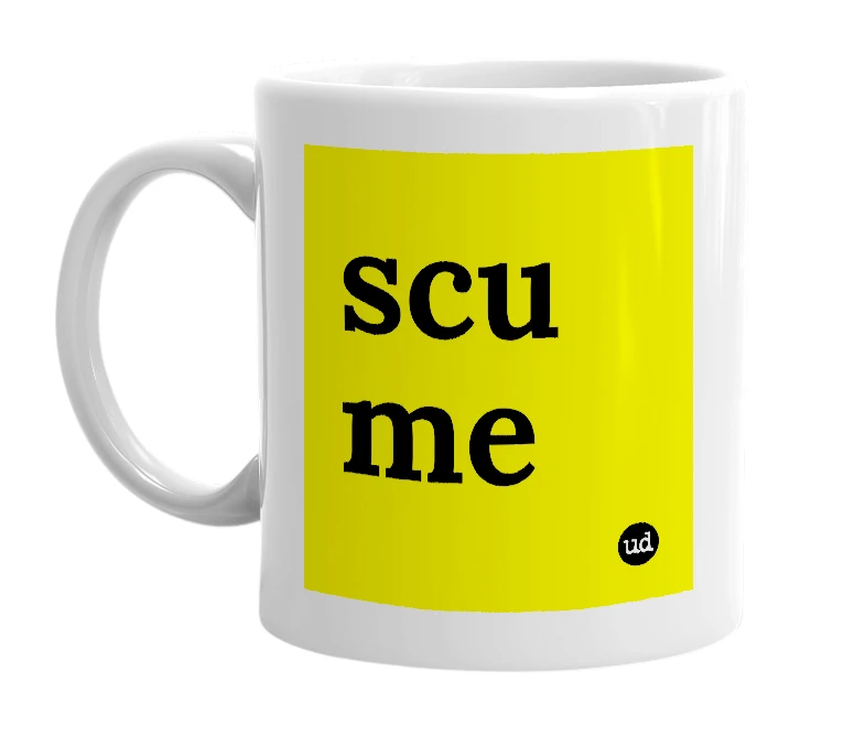 White mug with 'scu me' in bold black letters