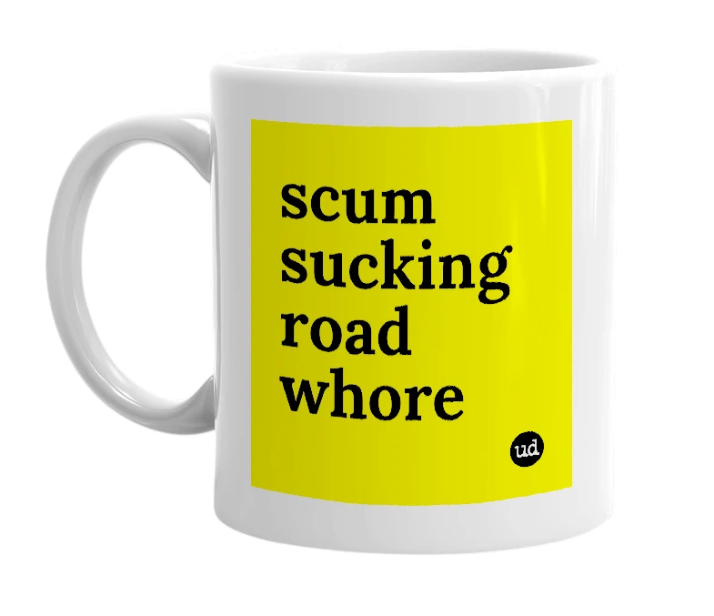White mug with 'scum sucking road whore' in bold black letters
