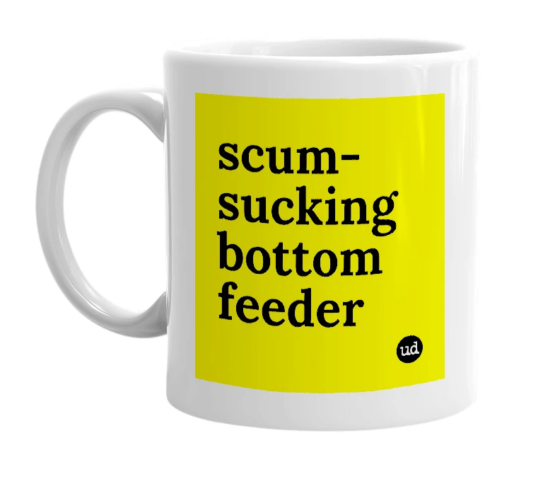 White mug with 'scum-sucking bottom feeder' in bold black letters