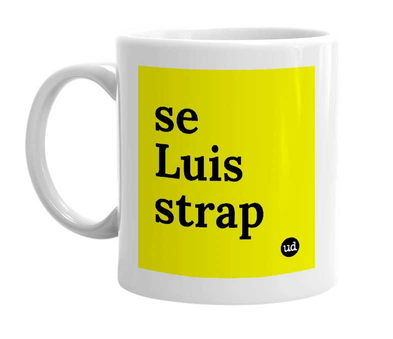 White mug with 'se Luis strap' in bold black letters