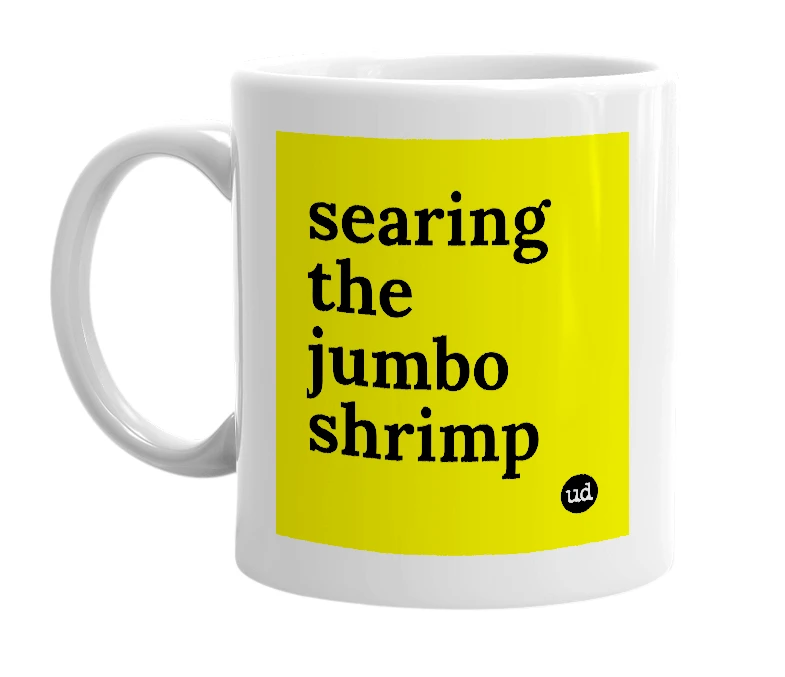 White mug with 'searing the jumbo shrimp' in bold black letters