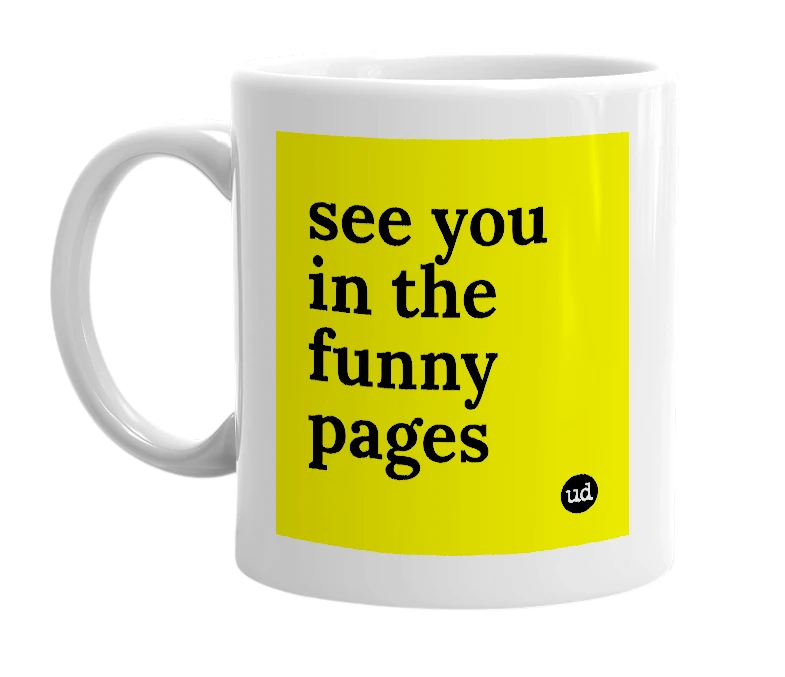 White mug with 'see you in the funny pages' in bold black letters