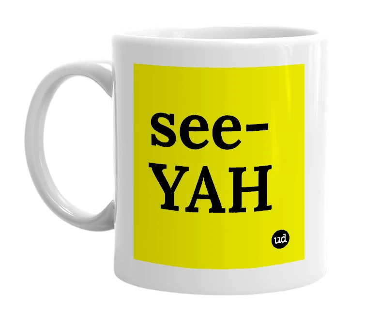 White mug with 'see-YAH' in bold black letters