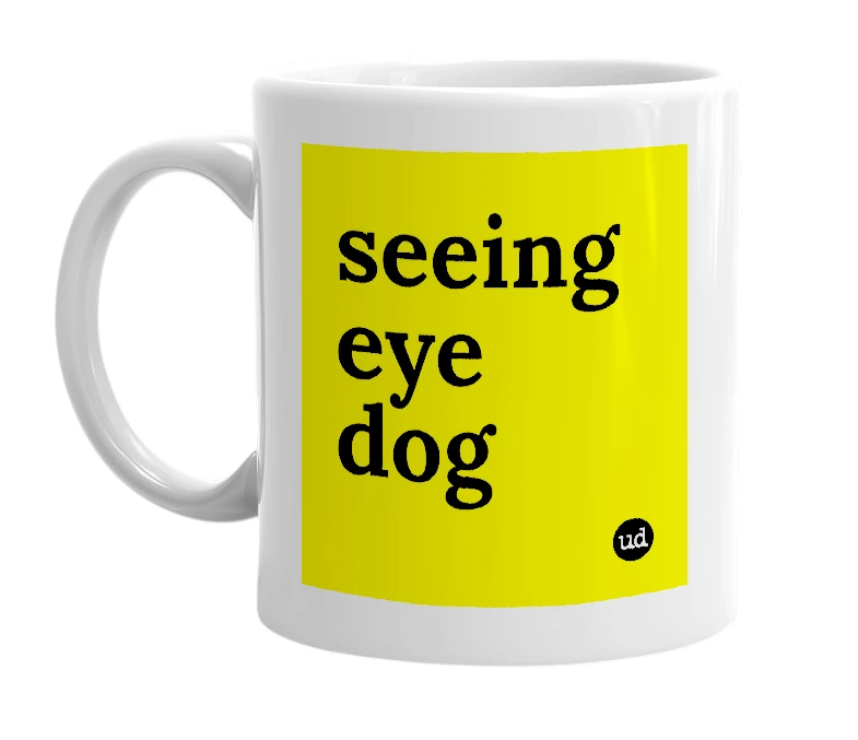 White mug with 'seeing eye dog' in bold black letters