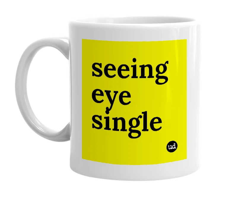 White mug with 'seeing eye single' in bold black letters