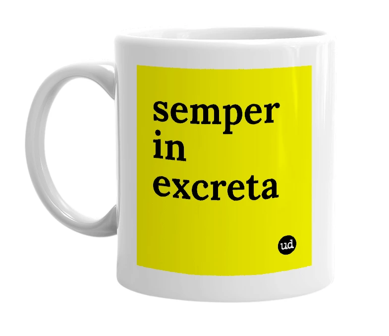 White mug with 'semper in excreta' in bold black letters