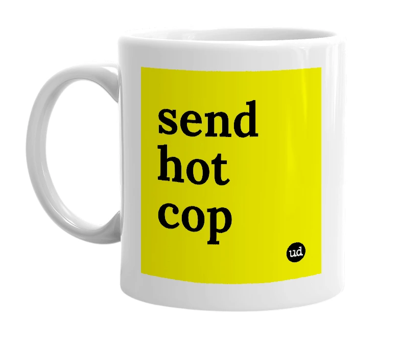 White mug with 'send hot cop' in bold black letters