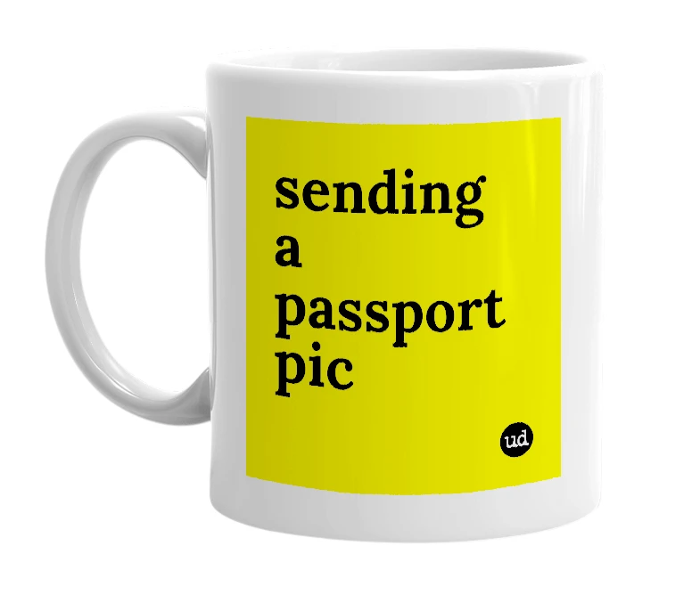 White mug with 'sending a passport pic' in bold black letters