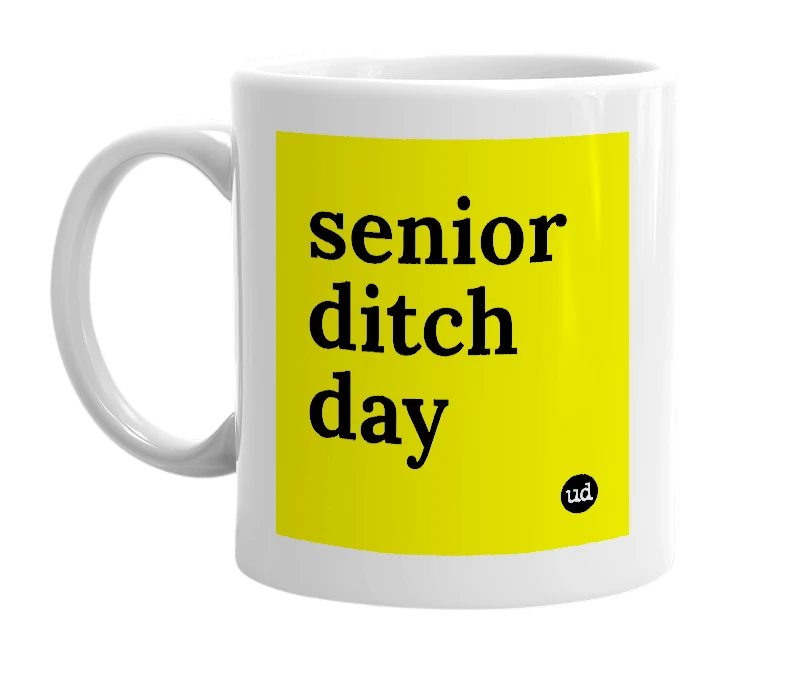 White mug with 'senior ditch day' in bold black letters