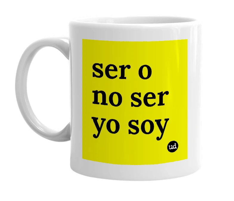 White mug with 'ser o no ser yo soy' in bold black letters