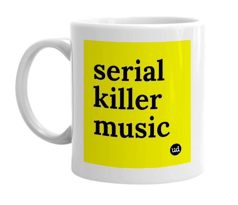 White mug with 'serial killer music' in bold black letters