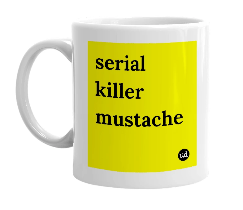White mug with 'serial killer mustache' in bold black letters