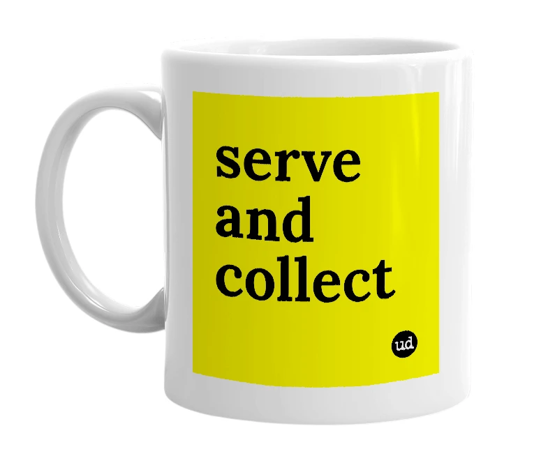 White mug with 'serve and collect' in bold black letters