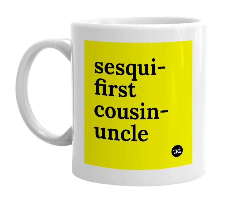 White mug with 'sesqui-first cousin-uncle' in bold black letters