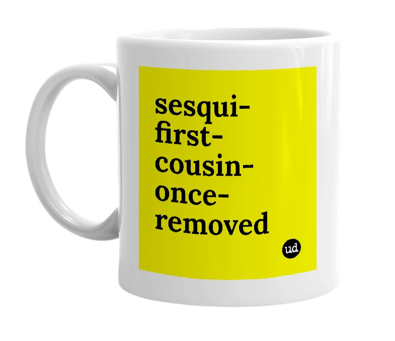 White mug with 'sesqui-first-cousin-once-removed' in bold black letters