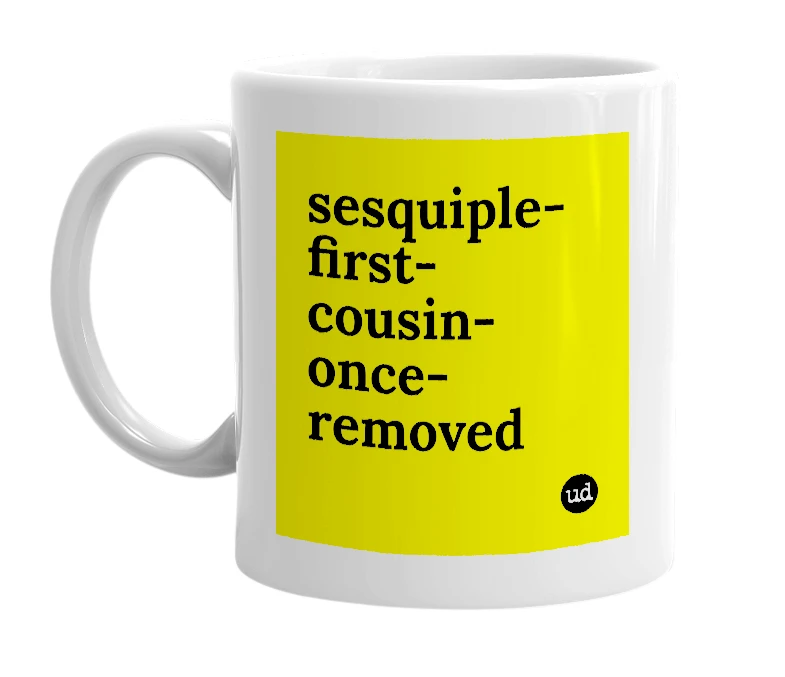 White mug with 'sesquiple-first-cousin-once-removed' in bold black letters