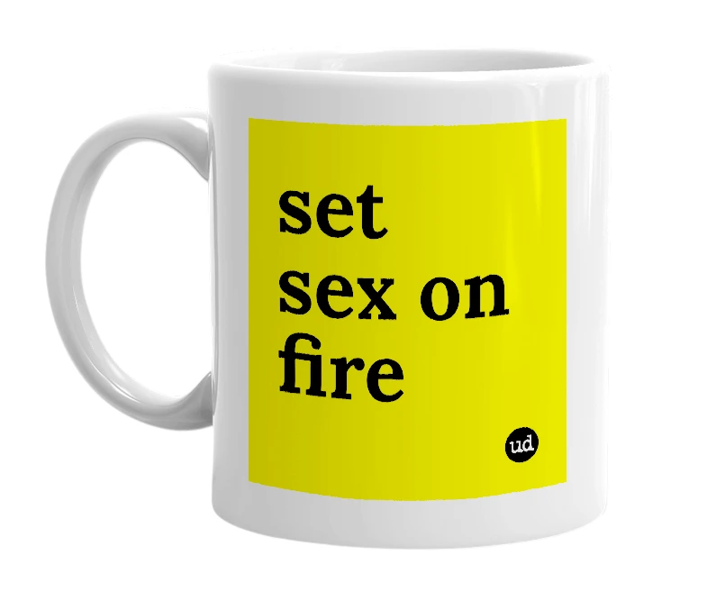 White mug with 'set sex on fire' in bold black letters