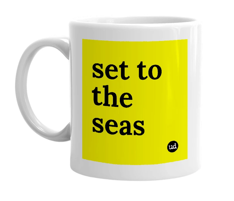 White mug with 'set to the seas' in bold black letters
