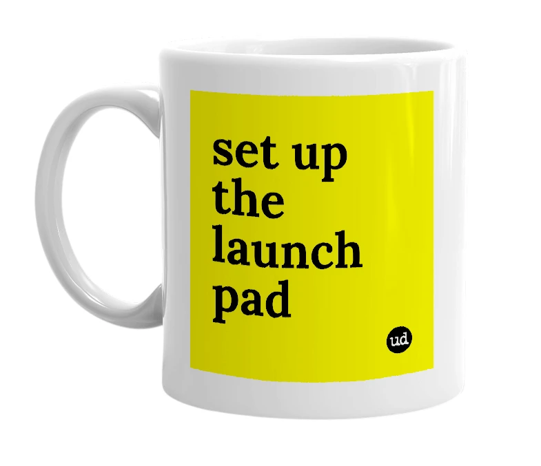 White mug with 'set up the launch pad' in bold black letters