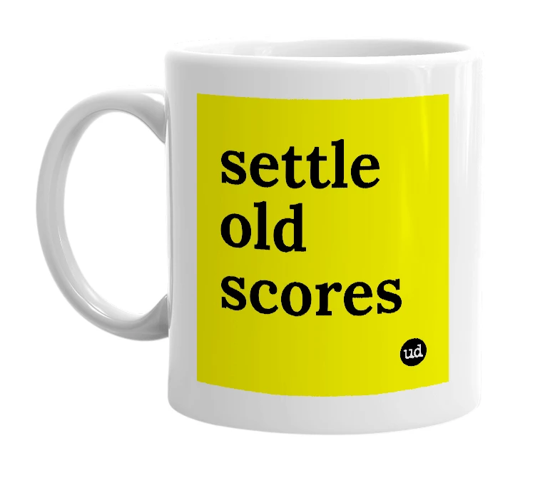 White mug with 'settle old scores' in bold black letters