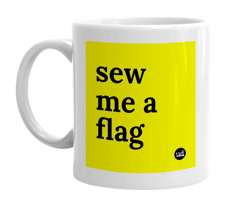White mug with 'sew me a flag' in bold black letters