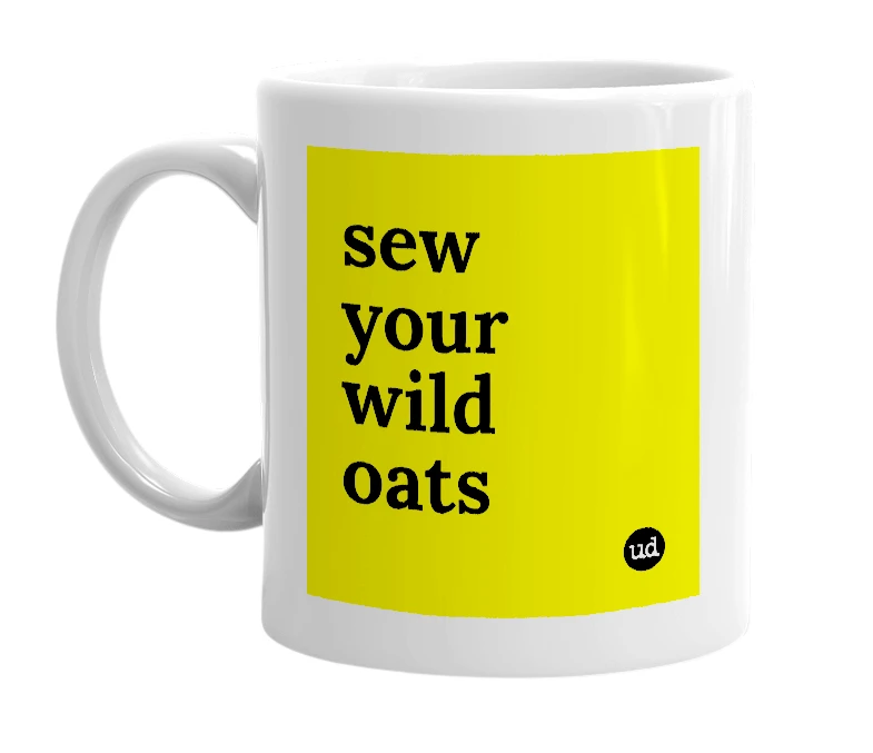 White mug with 'sew your wild oats' in bold black letters