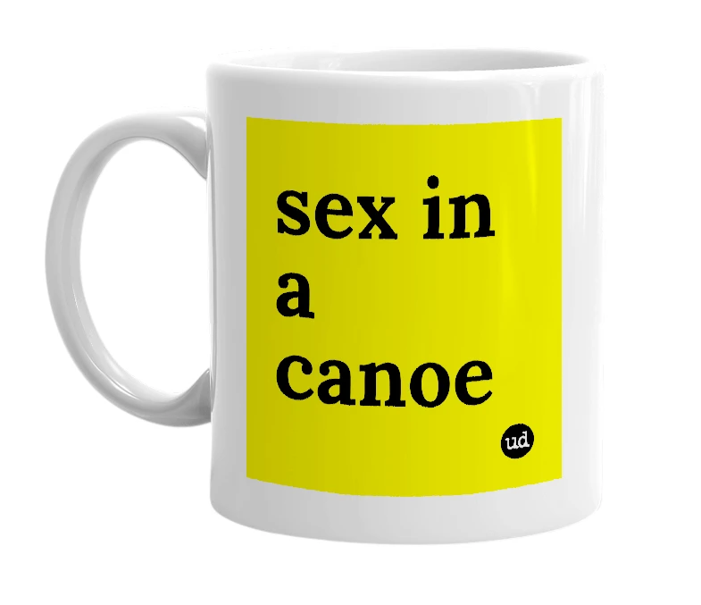 White mug with 'sex in a canoe' in bold black letters