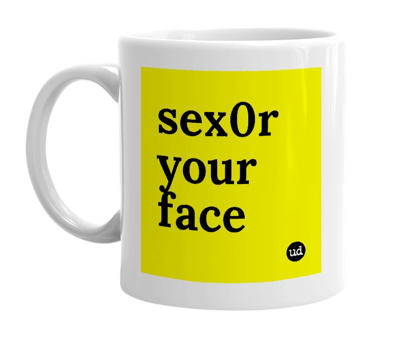 White mug with 'sex0r your face' in bold black letters