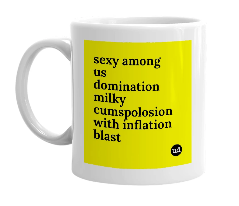 White mug with 'sexy among us domination milky cumspolosion with inflation blast' in bold black letters