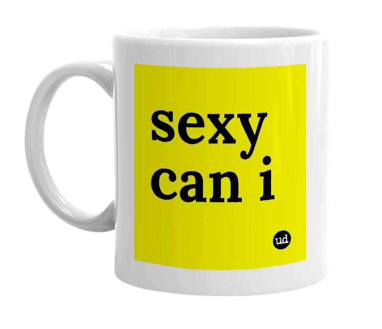 White mug with 'sexy can i' in bold black letters