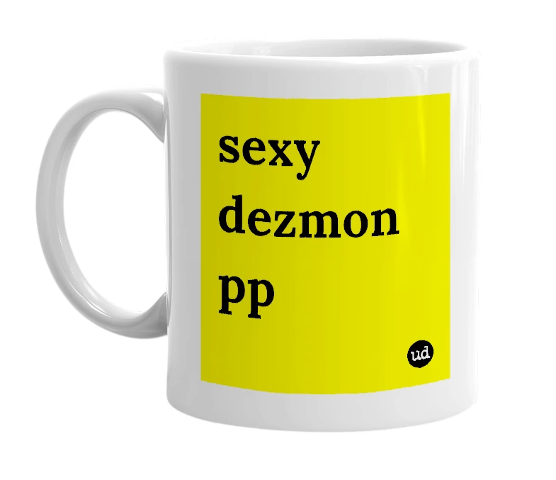 White mug with 'sexy dezmon pp' in bold black letters