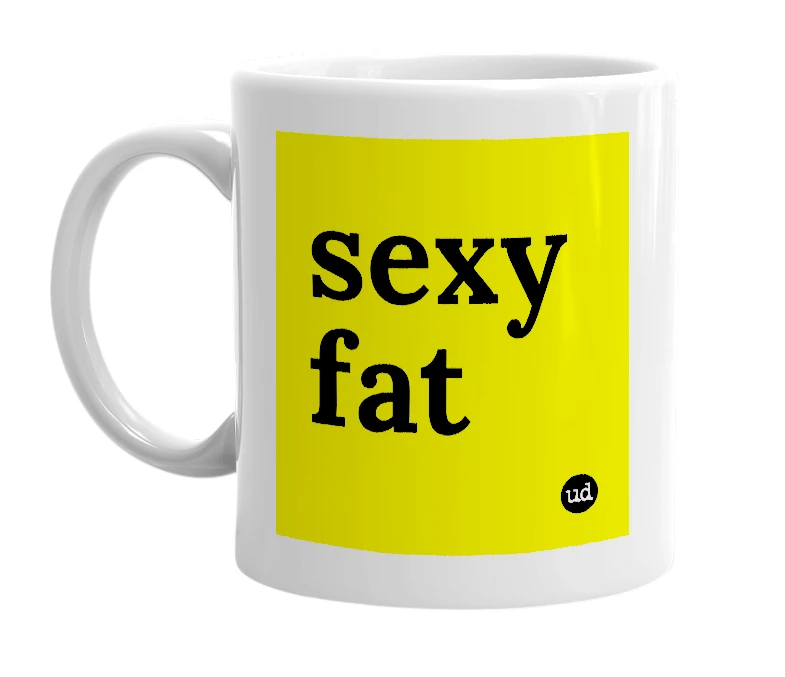 White mug with 'sexy fat' in bold black letters