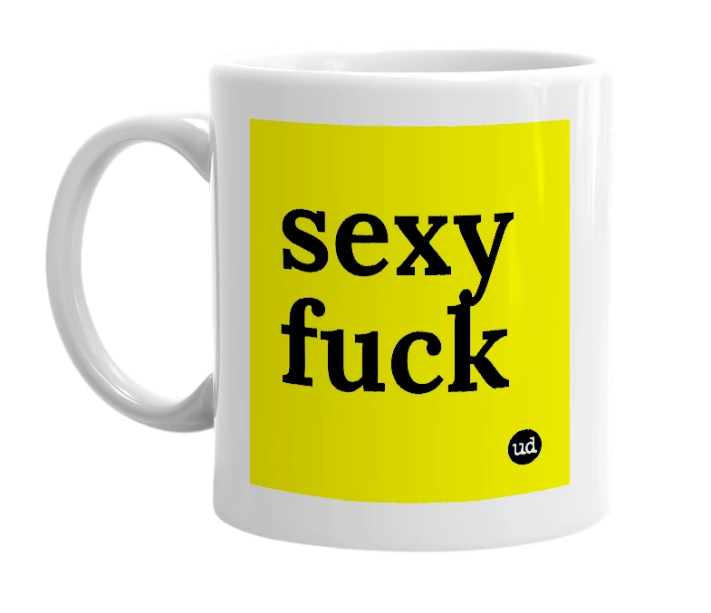 White mug with 'sexy fuck' in bold black letters