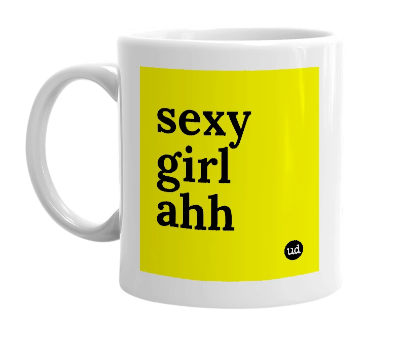 White mug with 'sexy girl ahh' in bold black letters