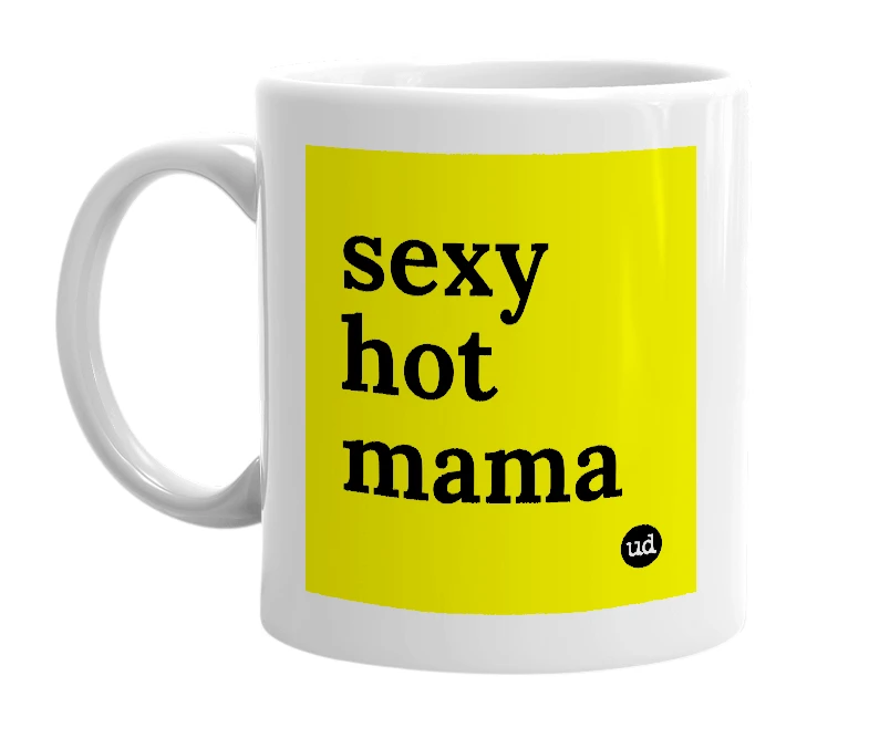 White mug with 'sexy hot mama' in bold black letters