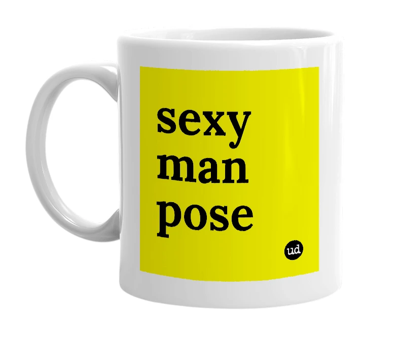 White mug with 'sexy man pose' in bold black letters