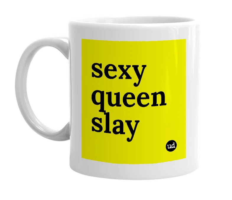 White mug with 'sexy queen slay' in bold black letters