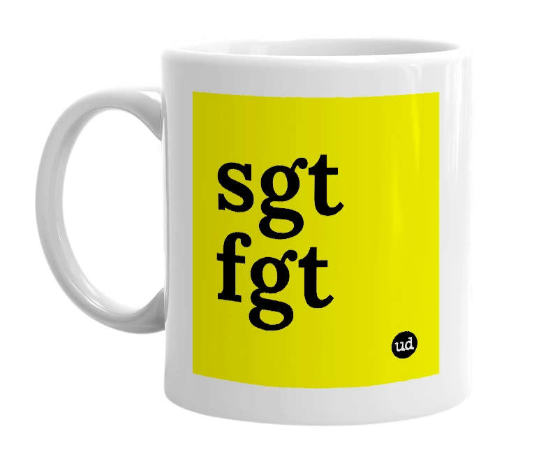 White mug with 'sgt fgt' in bold black letters